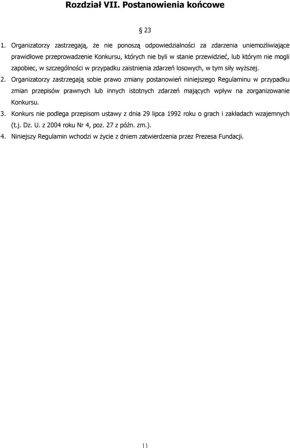 zapobiec, w szczególności w przypadku zaistnienia zdarzeń losowych, w tym siły wyższej. 2.