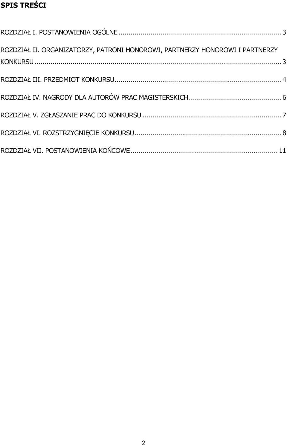 PRZEDMIOT KONKURSU...4 ROZDZIAŁ IV. NAGRODY DLA AUTORÓW PRAC MAGISTERSKICH...6 ROZDZIAŁ V.