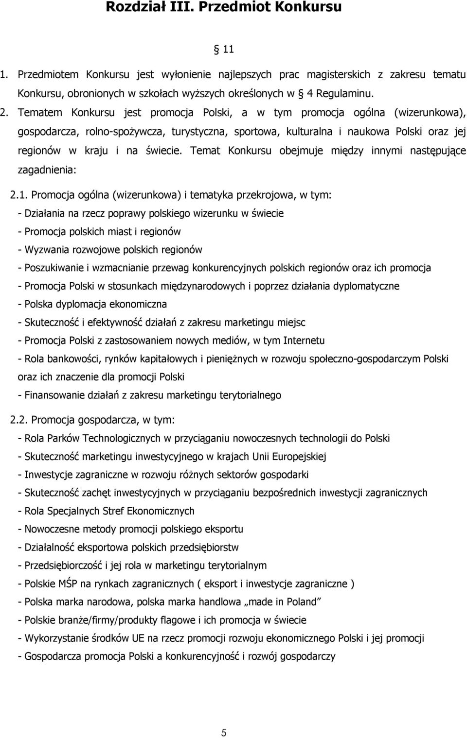 Temat Konkursu obejmuje między innymi następujące zagadnienia: 2.1.
