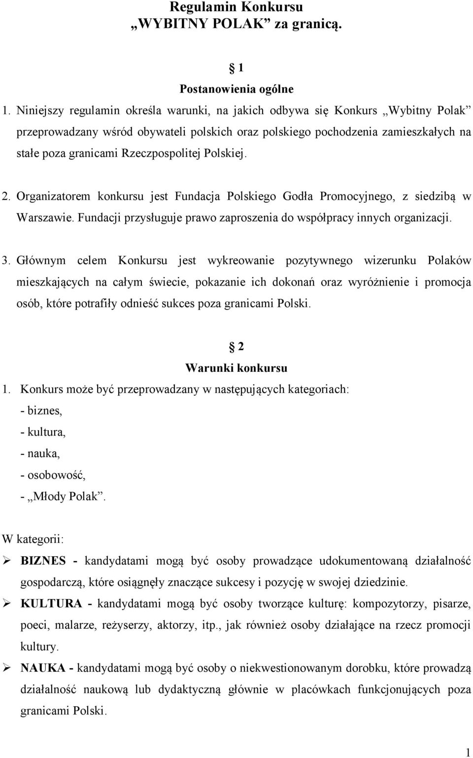 Rzeczpospolitej Polskiej. 2. Organizatorem konkursu jest Fundacja Polskiego Godła Promocyjnego, z siedzibą w Warszawie. Fundacji przysługuje prawo zaproszenia do współpracy innych organizacji. 3.