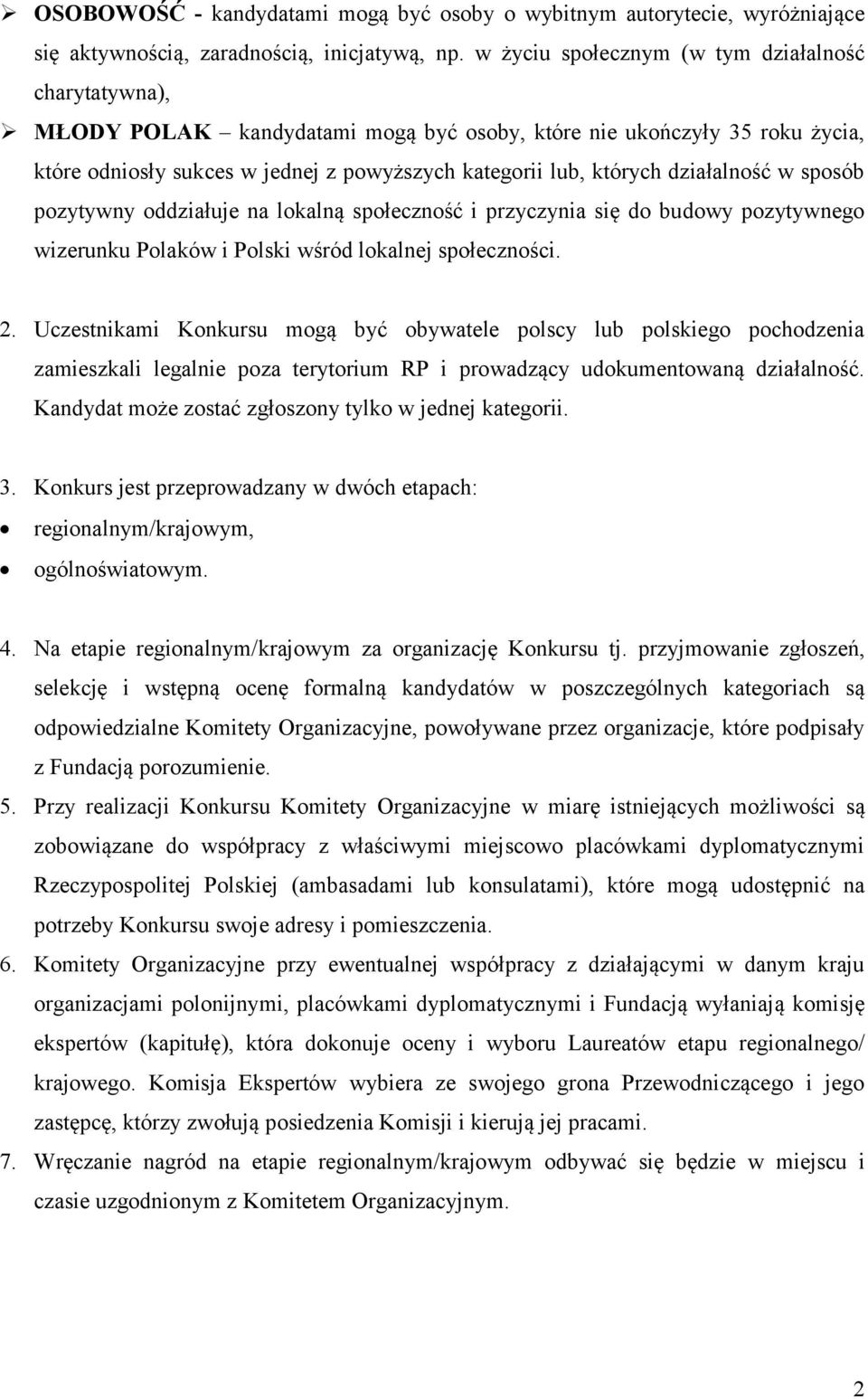 działalność w sposób pozytywny oddziałuje na lokalną społeczność i przyczynia się do budowy pozytywnego wizerunku Polaków i Polski wśród lokalnej społeczności. 2.