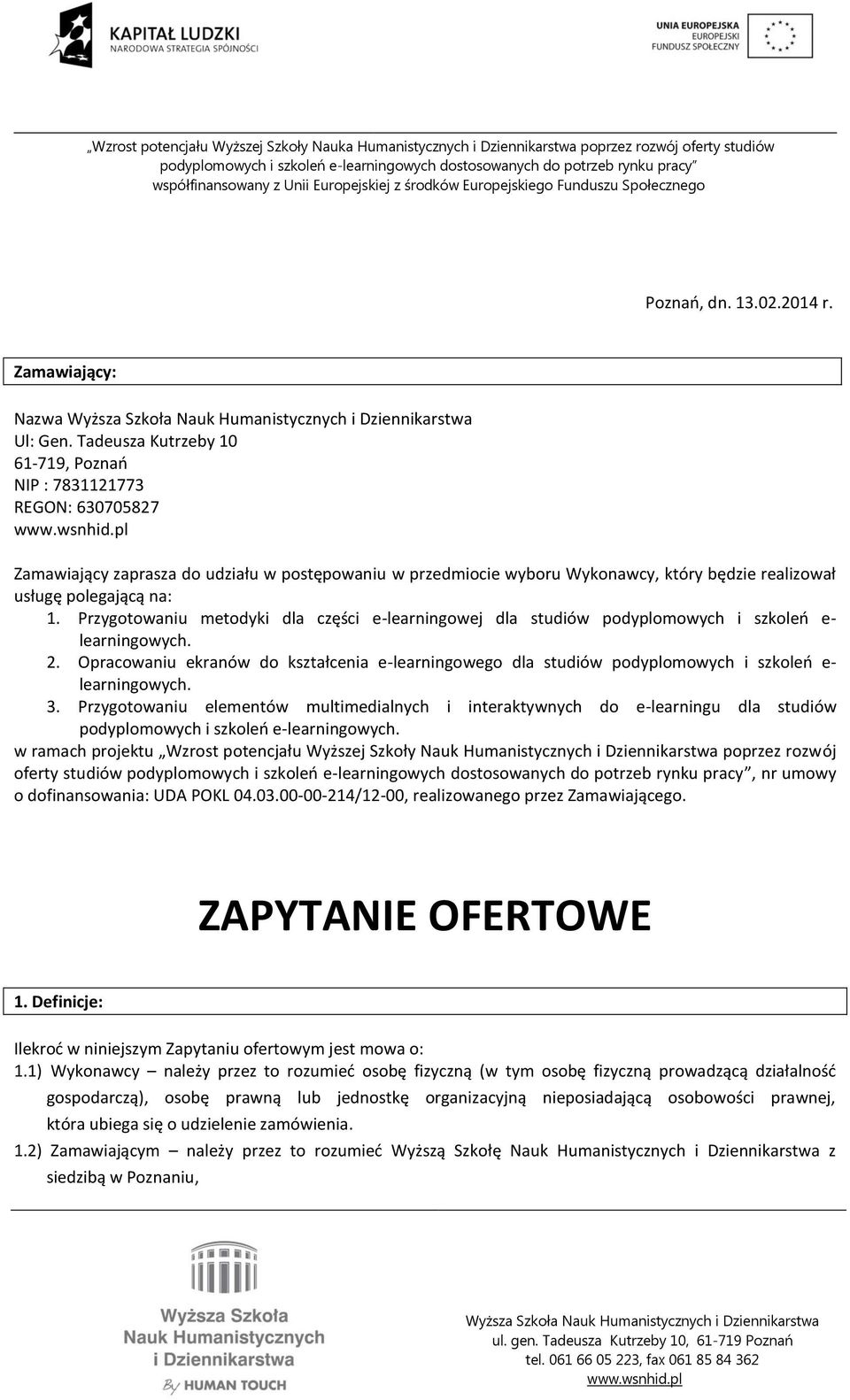 Przygotowaniu metodyki dla części e-learningowej dla studiów podyplomowych i szkoleń e- learningowych. 2.