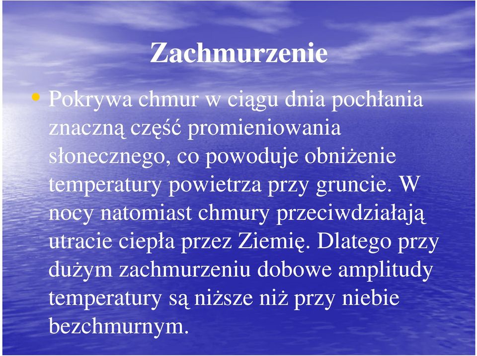 W nocy natomiast chmury przeciwdziałają utracie ciepła przez Ziemię.