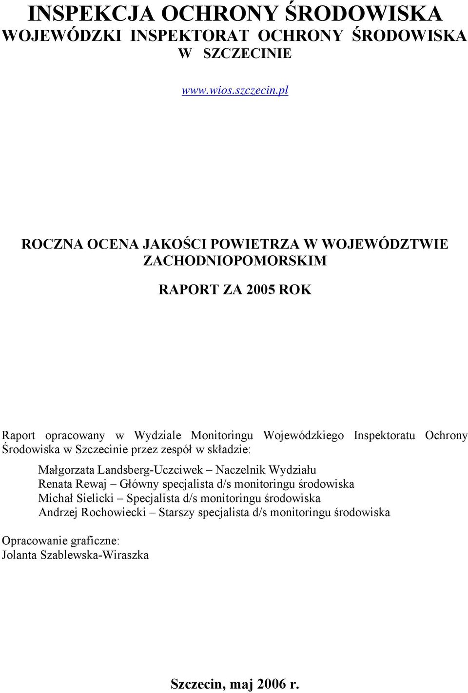 Inspektoratu Ochrony Środowiska w Szczecinie przez zespół w składzie: Małgorzata Landsberg-Uczciwek Naczelnik Wydziału Renata Rewaj Główny specjalista