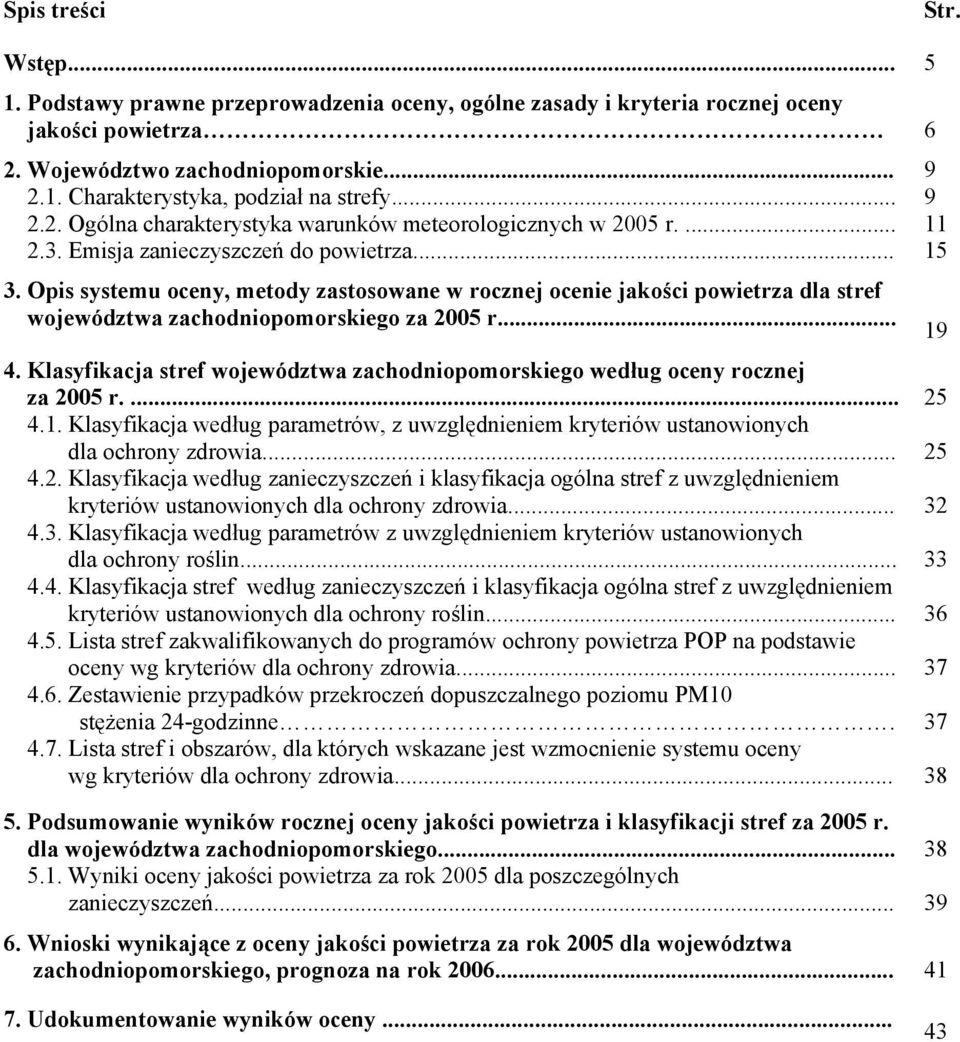 Opis systemu oceny, metody zastosowane w rocznej ocenie jakości powietrza dla stref województwa zachodniopomorskiego za 2005 r... 4.