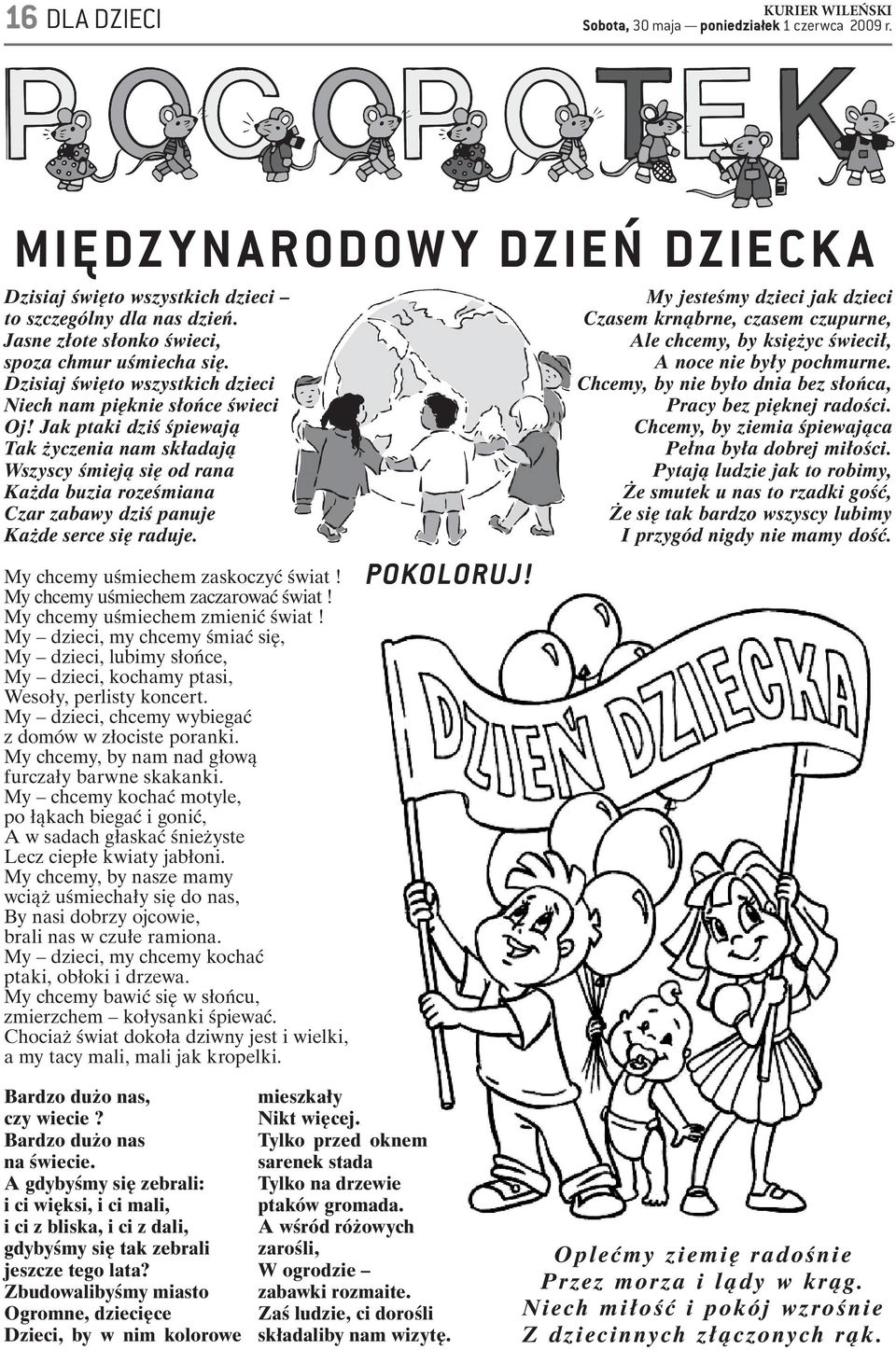 Chcemy, by nie było dnia bez słońca, Pracy bez pięknej radości. Chcemy, by ziemia śpiewająca Pełna była dobrej miłości.