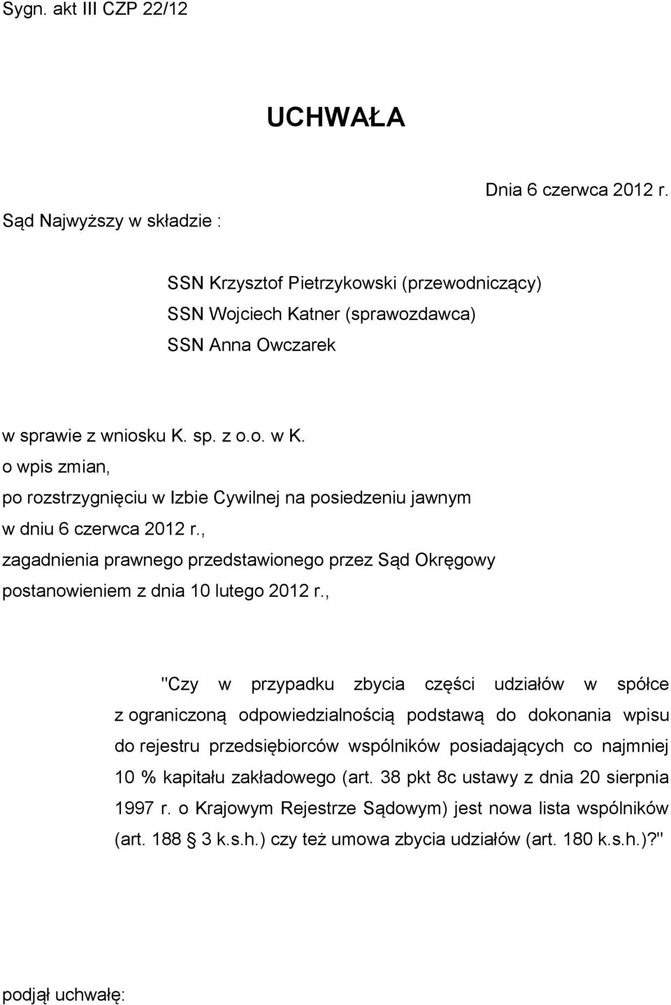 o wpis zmian, po rozstrzygnięciu w Izbie Cywilnej na posiedzeniu jawnym w dniu 6 czerwca 2012 r., zagadnienia prawnego przedstawionego przez Sąd Okręgowy postanowieniem z dnia 10 lutego 2012 r.