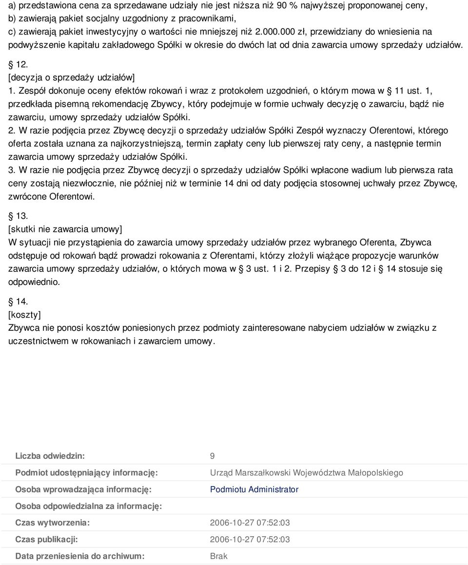 [decyzja o sprzedaży udziałów] 1. Zespół dokonuje oceny efektów rokowań i wraz z protokołem uzgodnień, o którym mowa w 11 ust.