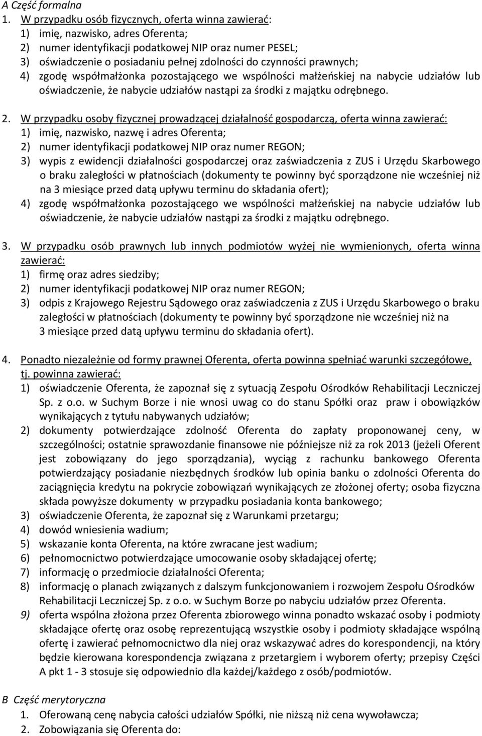 czynności prawnych; 4) zgodę współmałżonka pozostającego we wspólności małżeńskiej na nabycie udziałów lub oświadczenie, że nabycie udziałów nastąpi za środki z majątku odrębnego. 2.