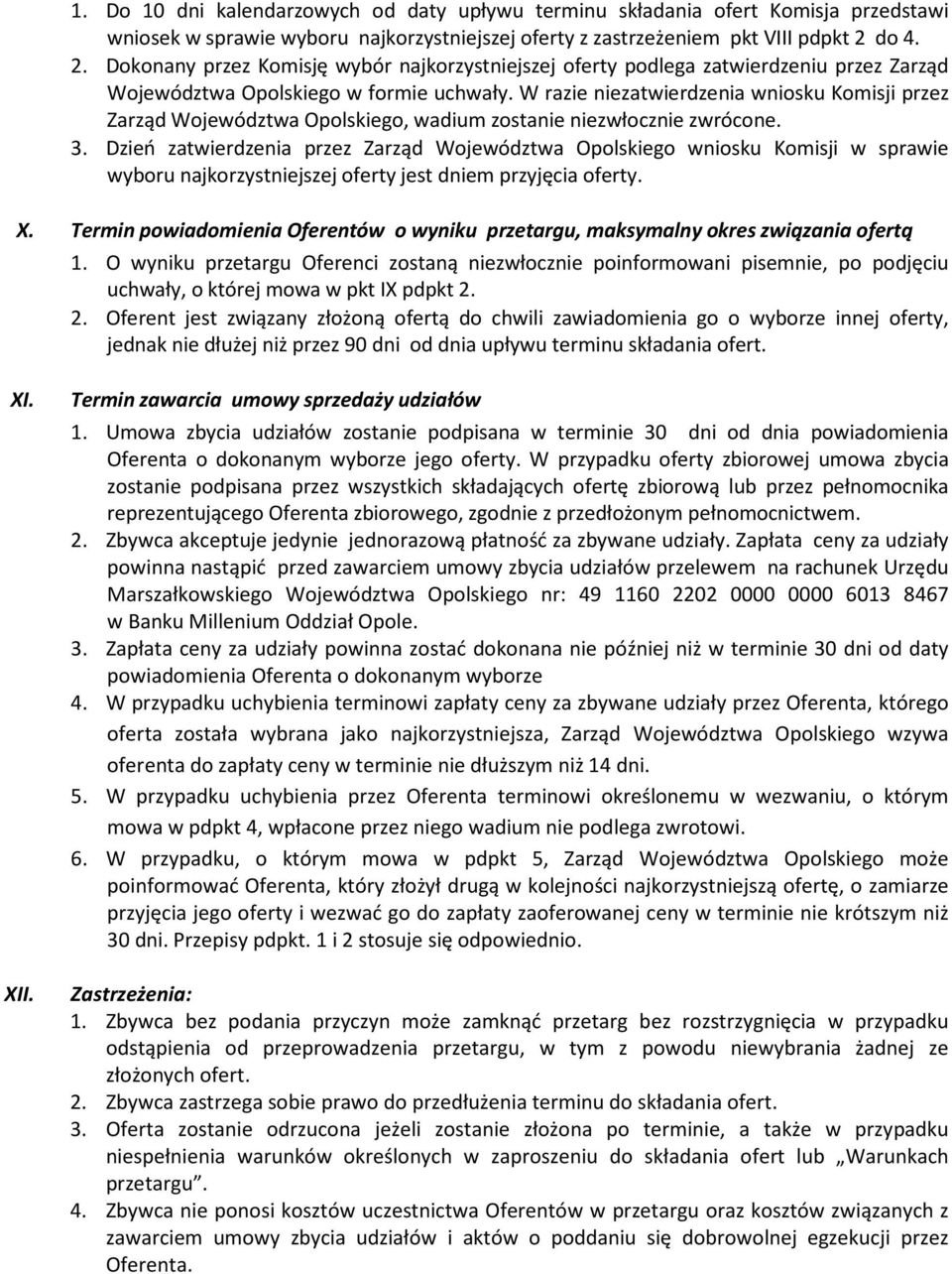 W razie niezatwierdzenia wniosku Komisji przez Zarząd Województwa Opolskiego, wadium zostanie niezwłocznie zwrócone. 3.