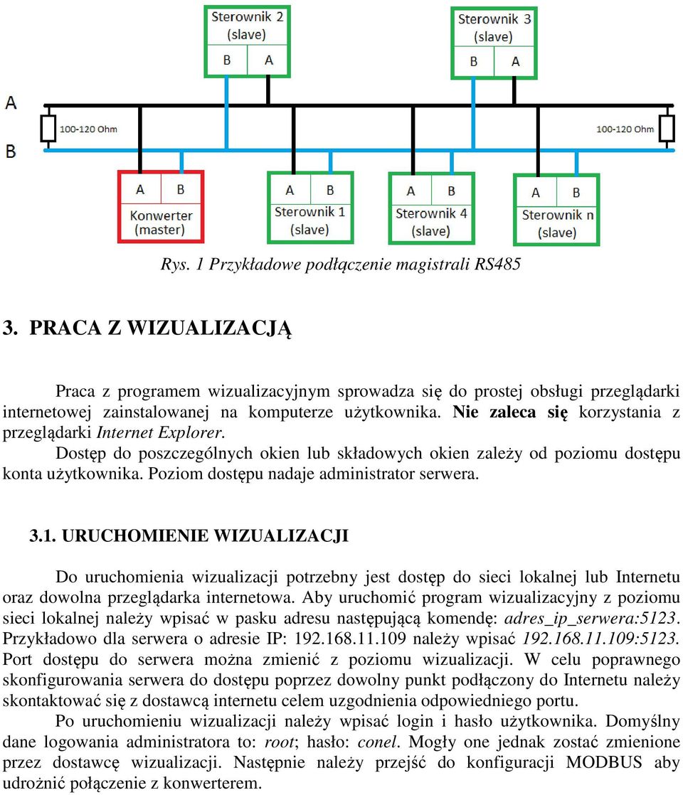 Nie zaleca się korzystania z przeglądarki Internet Explorer. Dostęp do poszczególnych okien lub składowych okien zależy od poziomu dostępu konta użytkownika.