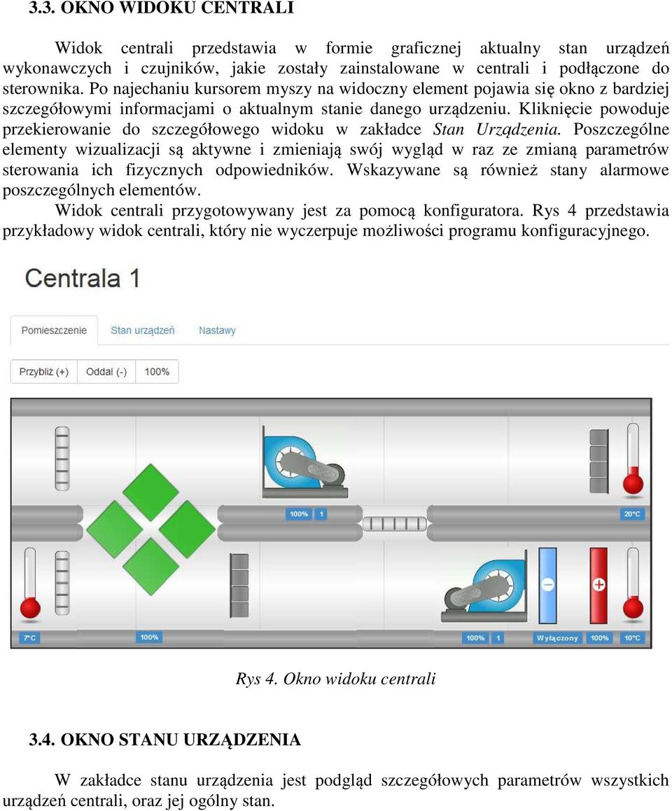 Kliknięcie powoduje przekierowanie do szczegółowego widoku w zakładce Stan Urządzenia.