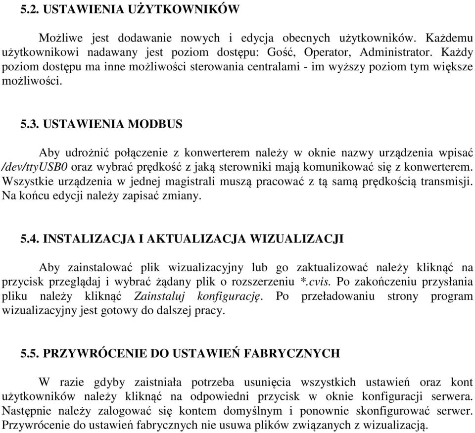 USTAWIENIA MODBUS Aby udrożnić połączenie z konwerterem należy w oknie nazwy urządzenia wpisać /dev/ttyusb0 oraz wybrać prędkość z jaką sterowniki mają komunikować się z konwerterem.