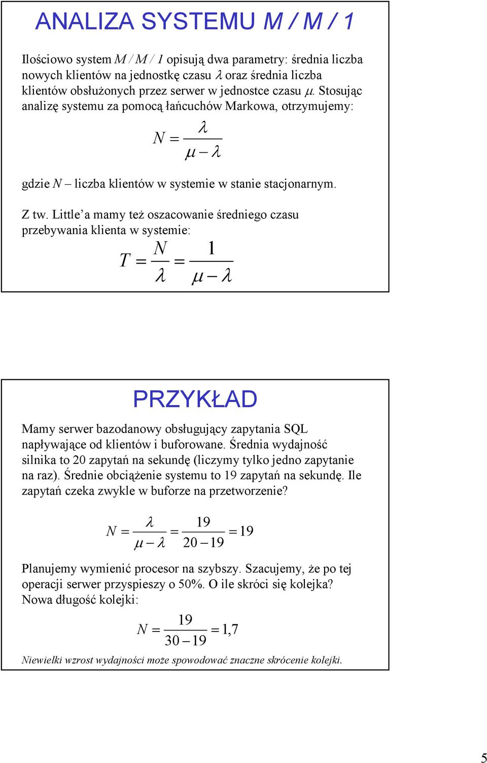 Little a ay też oszacowanie średniego czasu przebywania klienta w systeie: N 1 T µ RZYKŁAD May serwer bazodanowy obsługujący zapytania SQL napływające od klientów i buforowane.