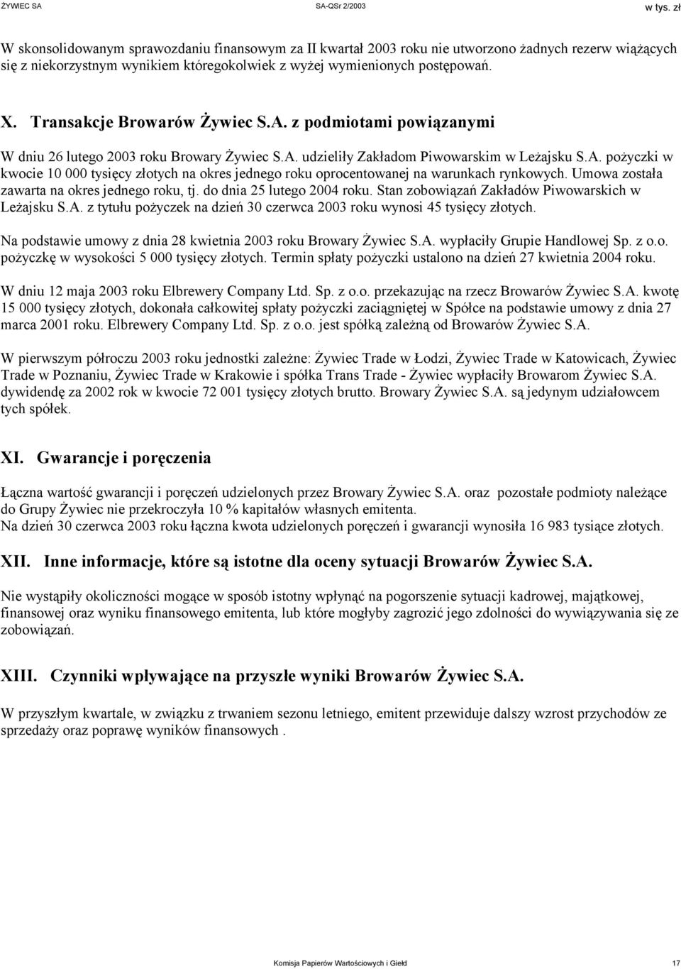 Umowa została zawarta na okres jednego roku, tj. do dnia 25 lutego 2004 roku. Stan zobowiązań Zakładów Piwowarskich w Leżajsku S.A.