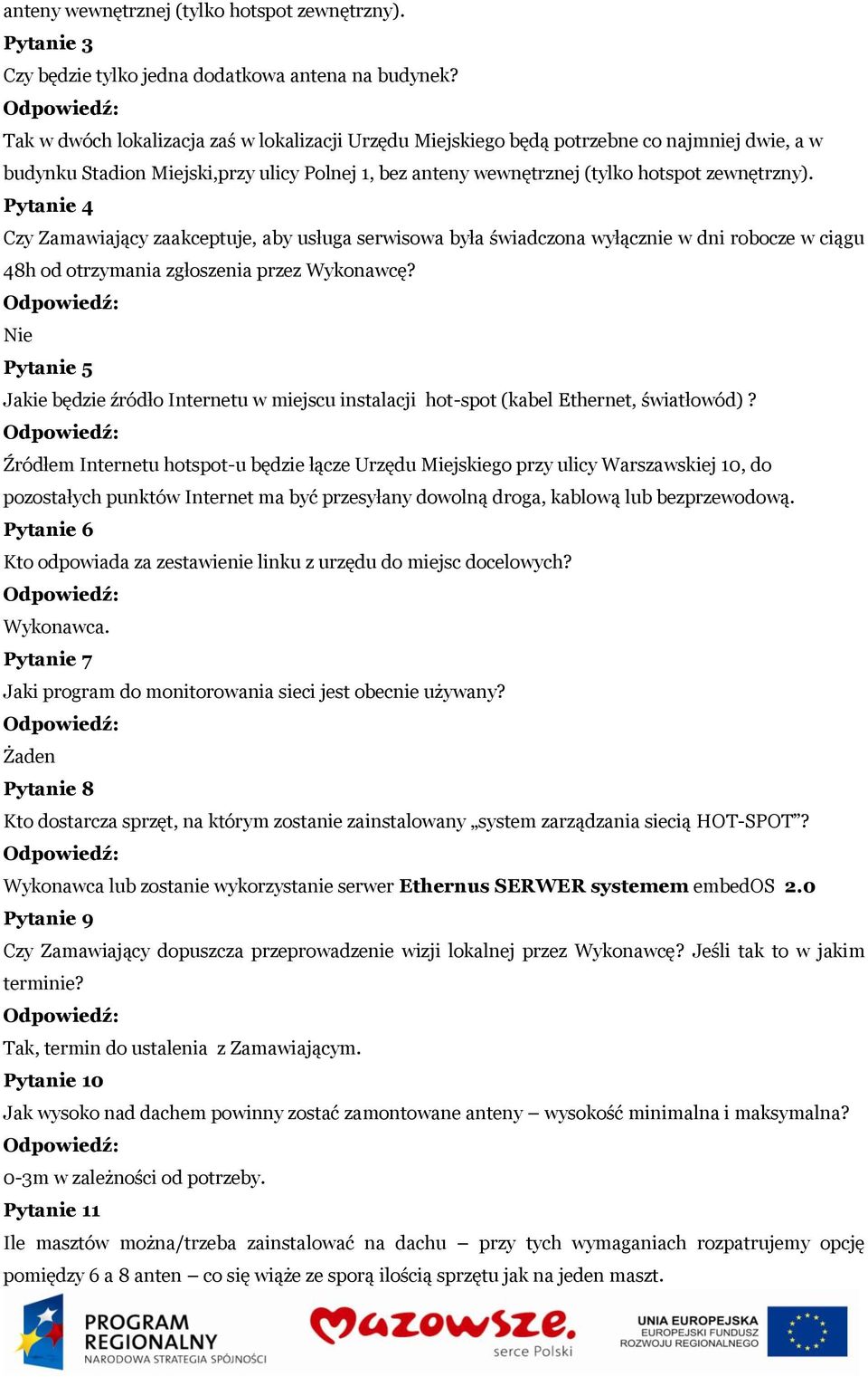 Pytanie 4 Czy Zamawiający zaakceptuje, aby usługa serwisowa była świadczona wyłącznie w dni robocze w ciągu 48h od otrzymania zgłoszenia przez Wykonawcę?