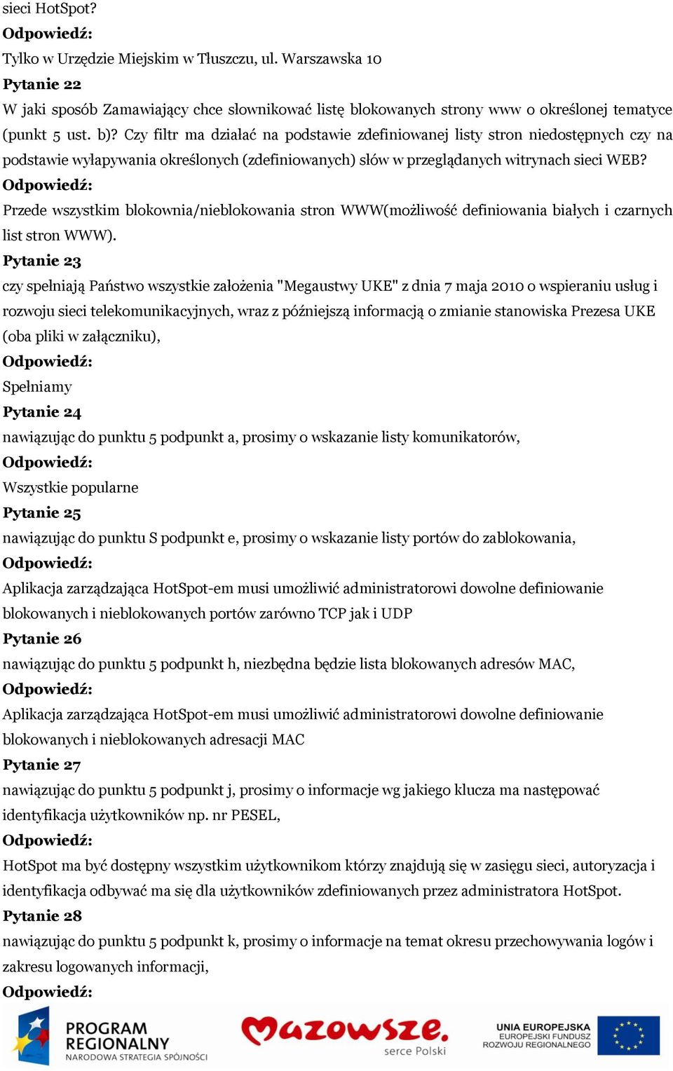 Przede wszystkim blokownia/nieblokowania stron WWW(możliwość definiowania białych i czarnych list stron WWW).