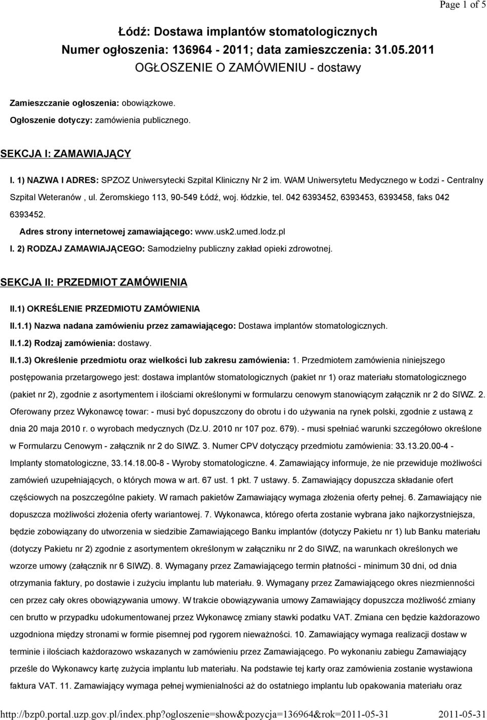 WAM Uniwersytetu Medycznego w Łodzi - Centralny Szpital Weteranów, ul. Żeromskiego 113, 90-549 Łódź, woj. łódzkie, tel. 042 6393452, 6393453, 6393458, faks 042 6393452.