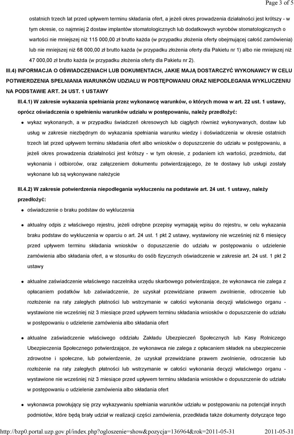 każda (w przypadku złożenia oferty dla Pakietu nr 1) albo nie mniejszej niż 47 000,00 zł brutto każda (w przypadku złożenia oferty dla Pakietu nr 2). III.