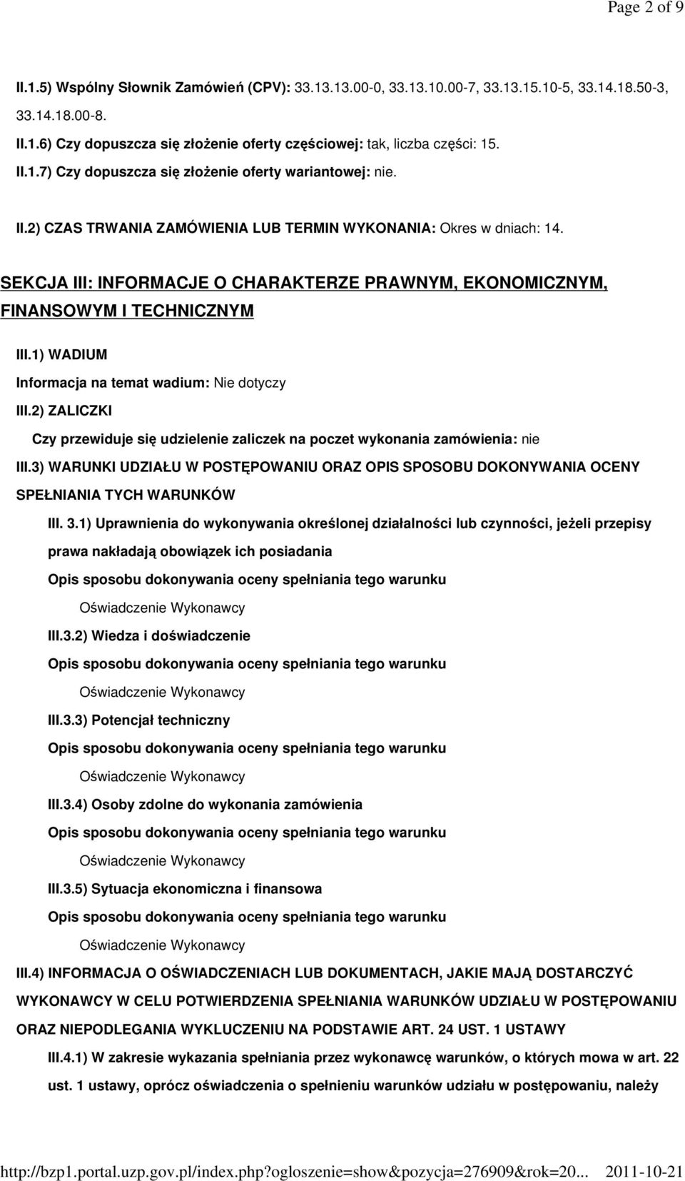 1) WADIUM Informacja na temat wadium: Nie dotyczy III.2) ZALICZKI Czy przewiduje się udzielenie zaliczek na poczet wykonania zamówienia: nie III.