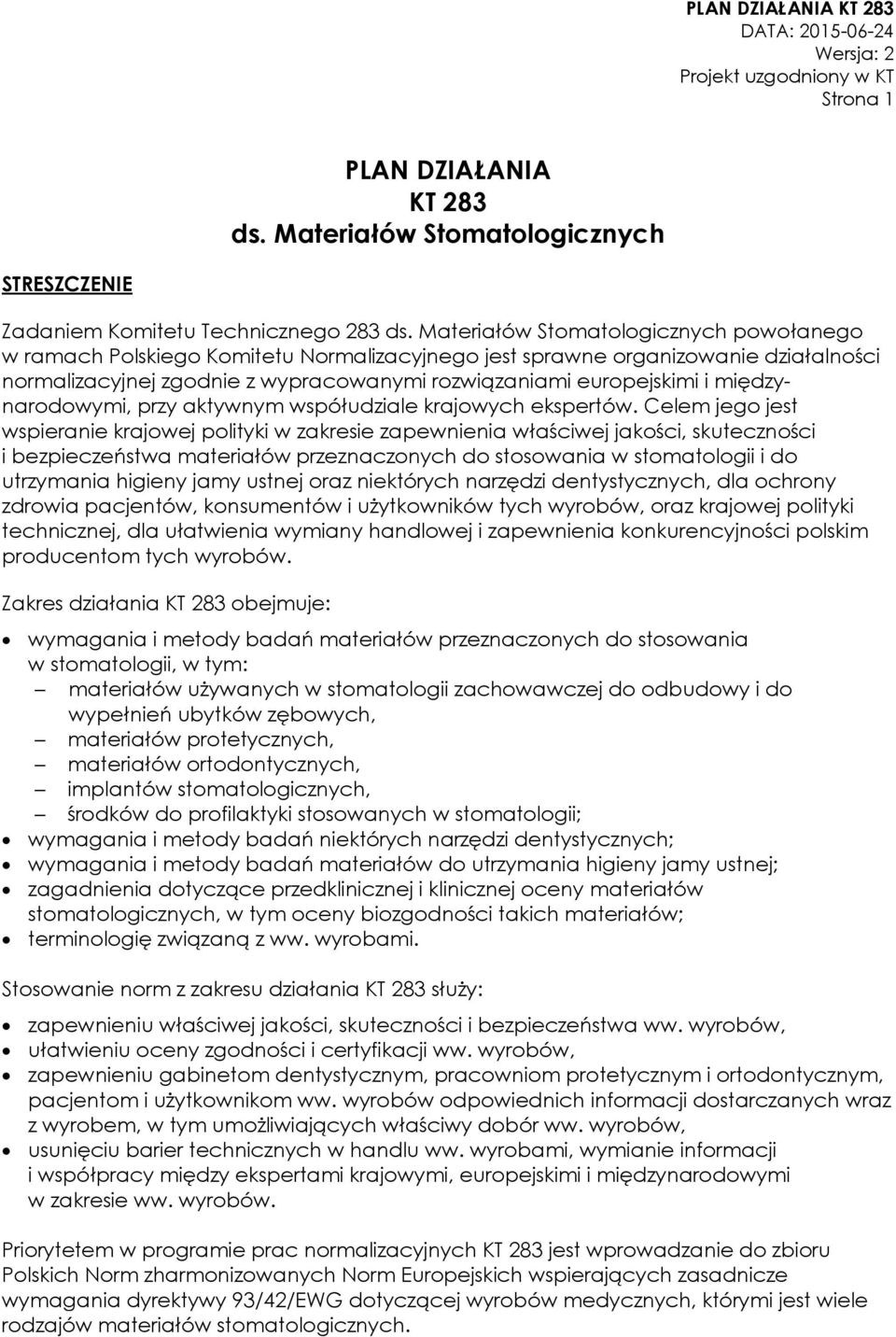 międzynarodowymi, przy aktywnym współudziale krajowych ekspertów.