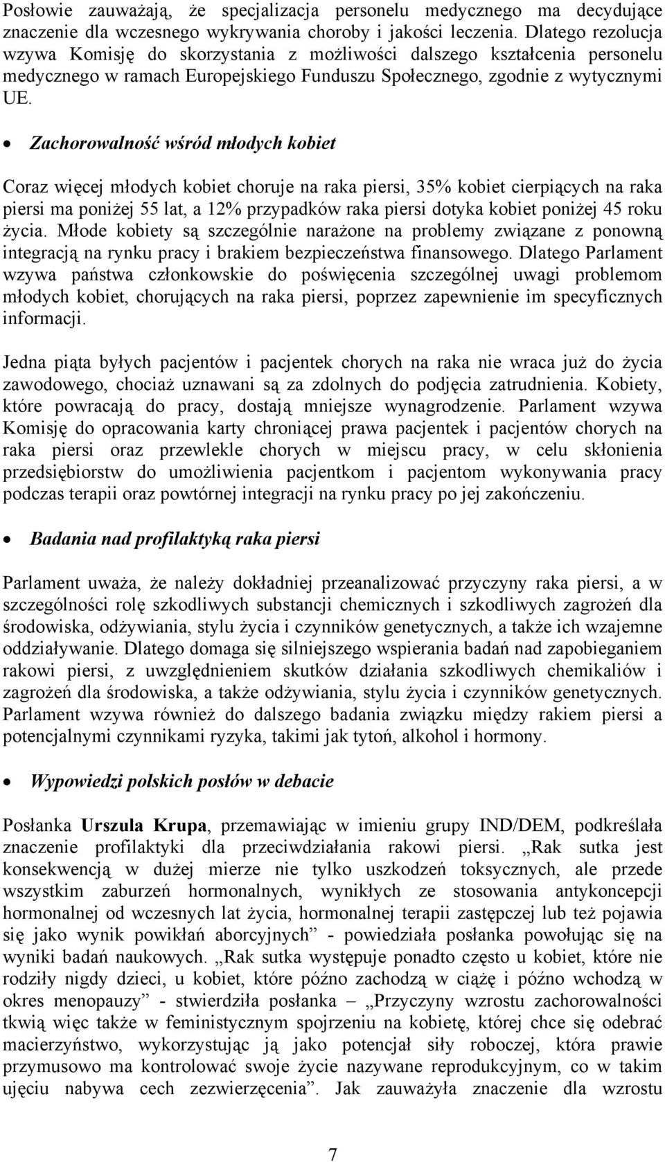 Zachorowalność wśród młodych kobiet Coraz więcej młodych kobiet choruje na raka piersi, 35% kobiet cierpiących na raka piersi ma poniżej 55 lat, a 12% przypadków raka piersi dotyka kobiet poniżej 45