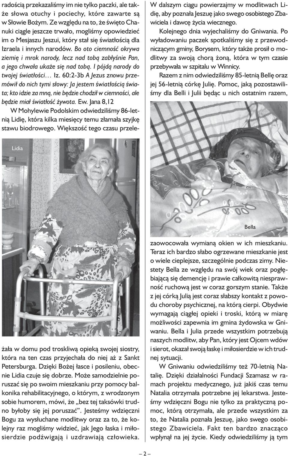 Razem z nim odwiedziliśmy 85-letnią Bellę oraz jej 56-letnią córkę Julię.