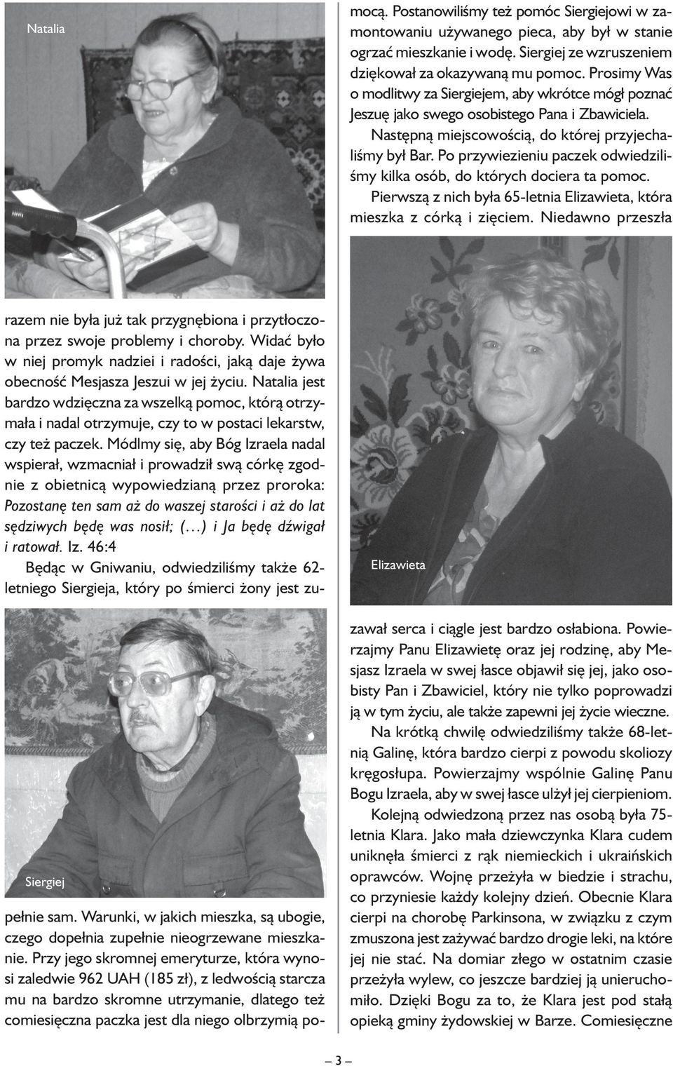 Módlmy się, aby Bóg Izraela nadal wspierał, wzmacniał i prowadził swą córkę zgodnie z obietnicą wypowiedzianą przez proroka: Pozostanę ten sam aż do waszej starości i aż do lat sędziwych będę was
