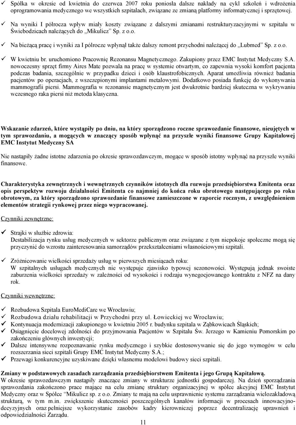 z o.o. W kwietniu br. uruchomiono Pracownię Rezonansu Magnetycznego. Zakupiony przez EMC Instytut Medyczny S.A.