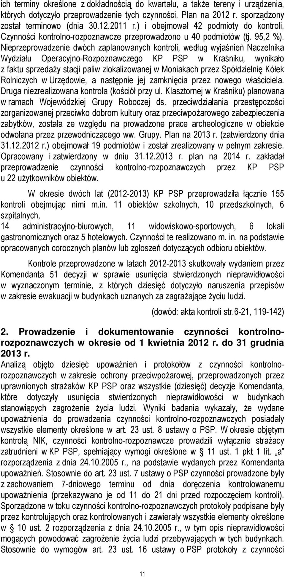 Nieprzeprowadzenie dwóch zaplanowanych kontroli, według wyjaśnień Naczelnika Wydziału Operacyjno-Rozpoznawczego KP PSP w Kraśniku, wynikało z faktu sprzedaży stacji paliw zlokalizowanej w Moniakach