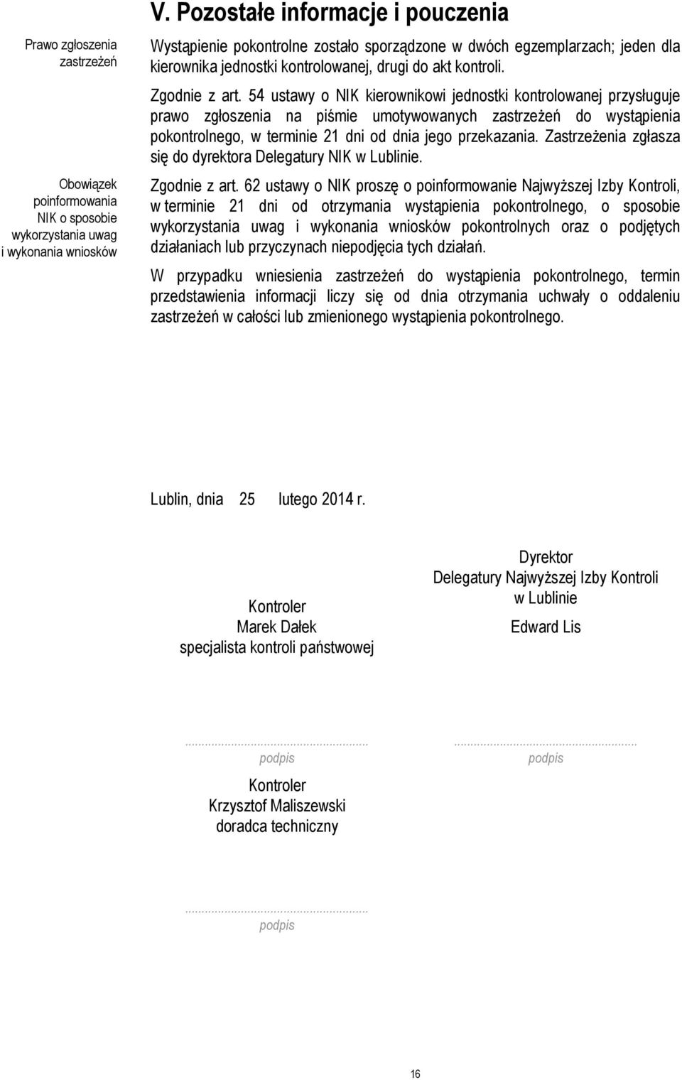 54 ustawy o NIK kierownikowi jednostki kontrolowanej przysługuje prawo zgłoszenia na piśmie umotywowanych zastrzeżeń do wystąpienia pokontrolnego, w terminie 21 dni od dnia jego przekazania.