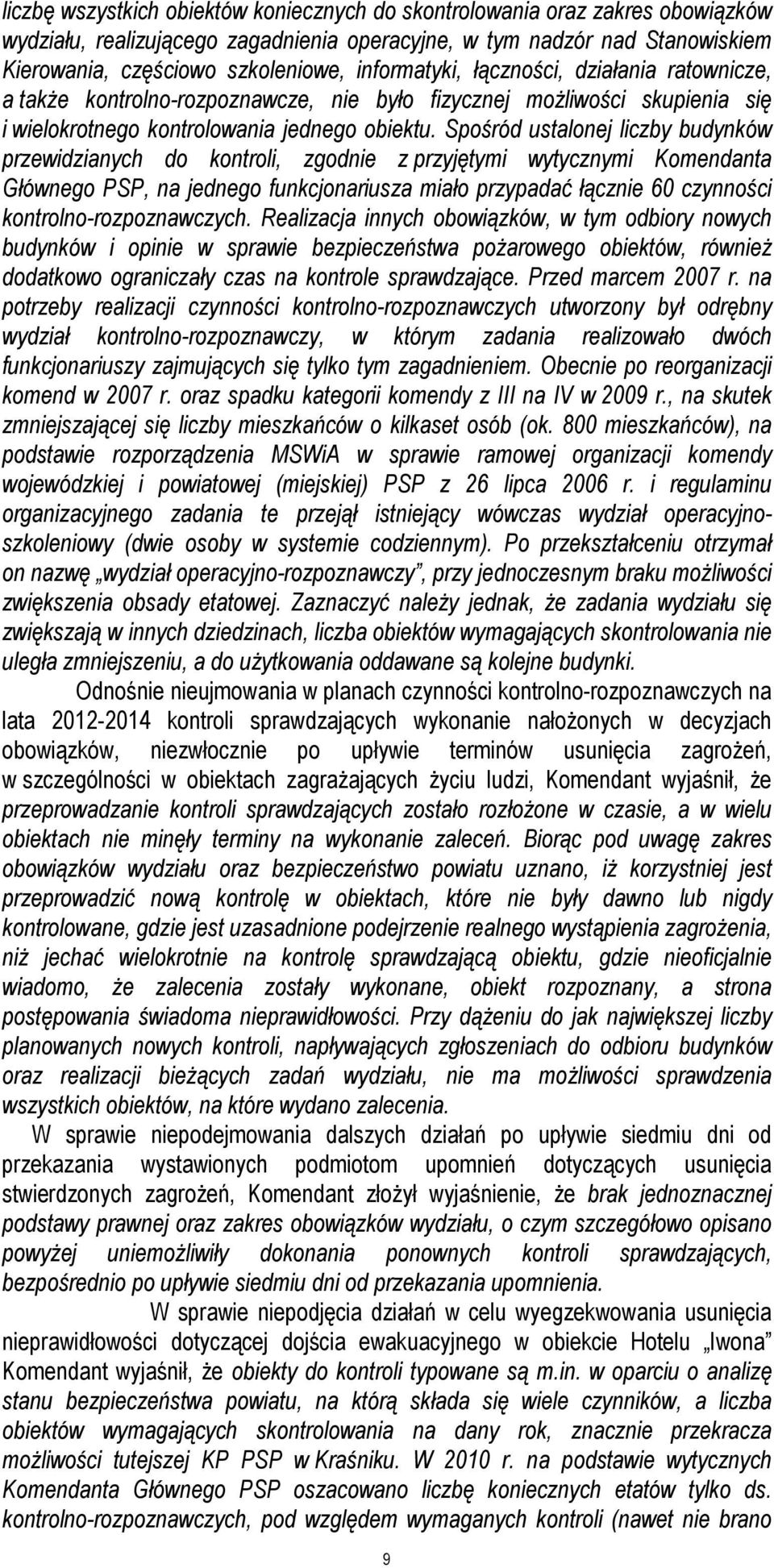 Spośród ustalonej liczby budynków przewidzianych do kontroli, zgodnie z przyjętymi wytycznymi Komendanta Głównego PSP, na jednego funkcjonariusza miało przypadać łącznie 60 czynności