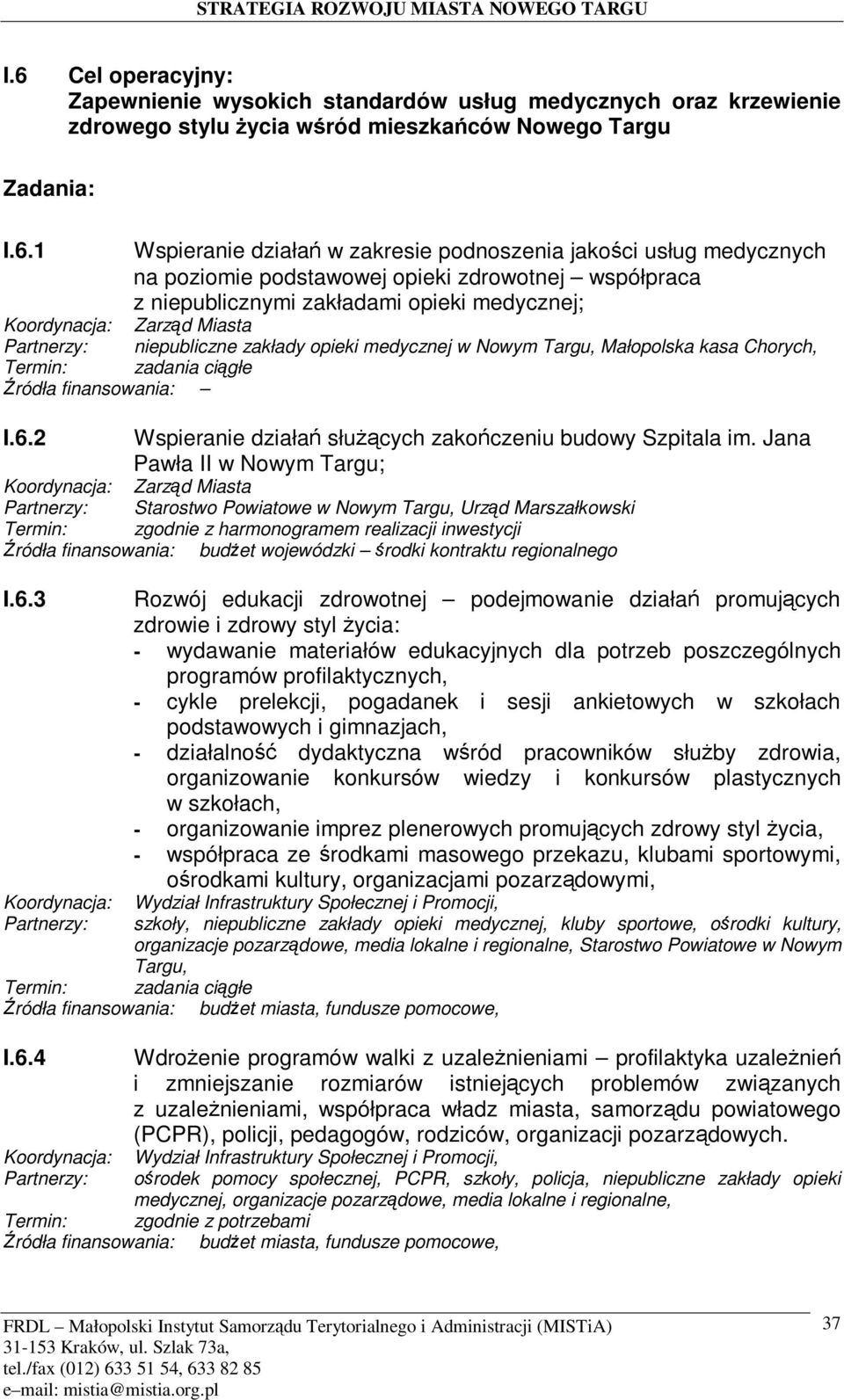 Małopolska kasa Chorych, 7 zadania ci6głe ródła finansowania: I.6.2 Wspieranie działa4 słu89cych zako4czeniu budowy Szpitala im.