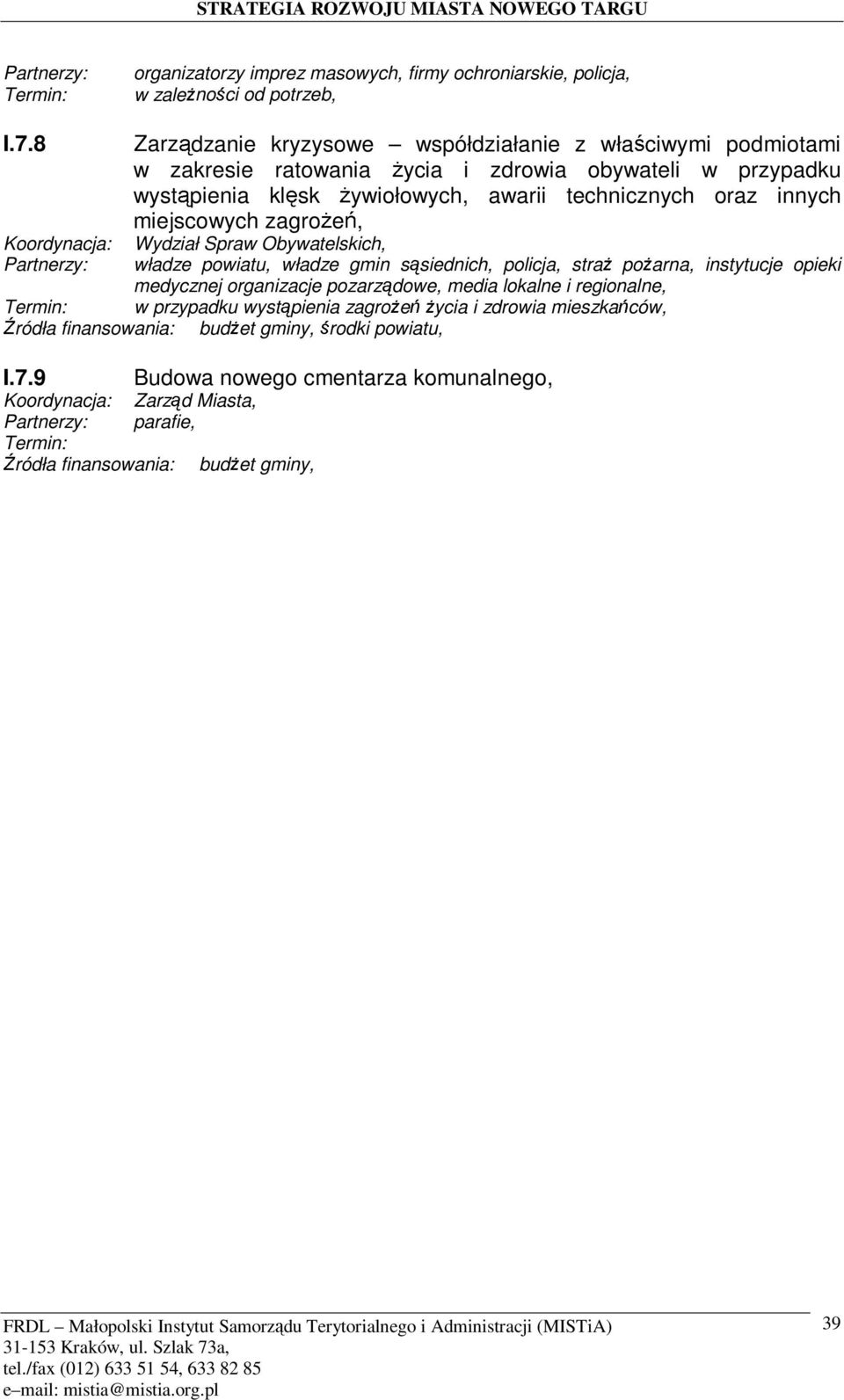 zagro8e4, Koordynacja: Wydział Spraw Obywatelskich, Partnerzy: władze powiatu, władze gmin s6siednich, policja, stra: po:arna, instytucje opieki medycznej organizacje pozarz6dowe, media lokalne i