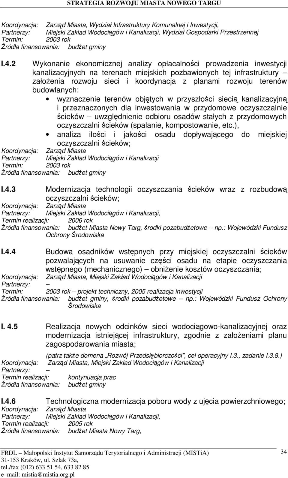terenów budowlanych: wyznaczenie terenów objtych w przyszłoci sieci kanalizacyjn i przeznaczonych dla inwestowania w przydomowe oczyszczalnie cieków uwzgldnienie odbioru osadów stałych z przydomowych
