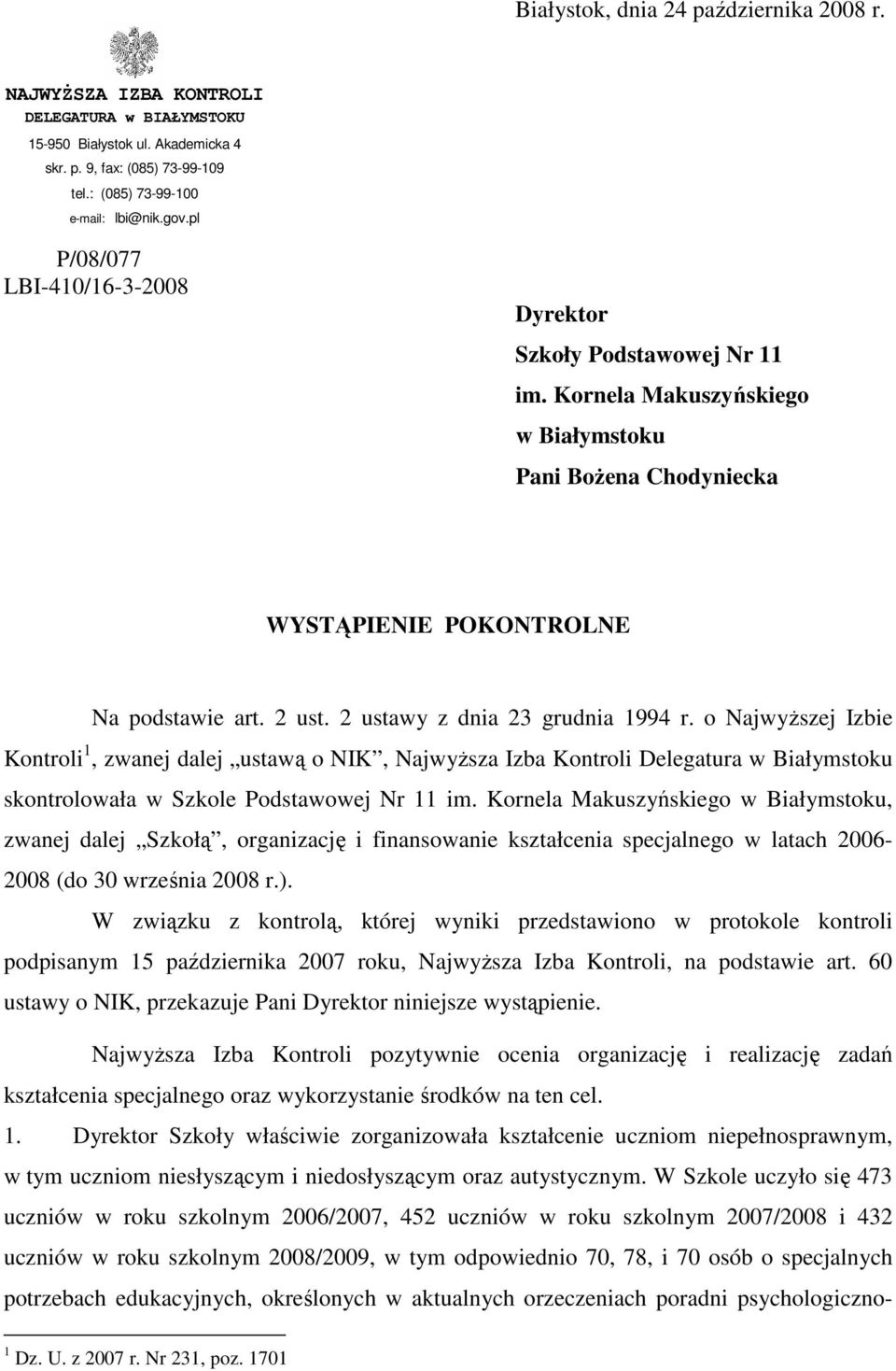 2 ustawy z dnia 23 grudnia 1994 r. o NajwyŜszej Izbie Kontroli 1, zwanej dalej ustawą o NIK, NajwyŜsza Izba Kontroli Delegatura w Białymstoku skontrolowała w Szkole Podstawowej Nr 11 im.