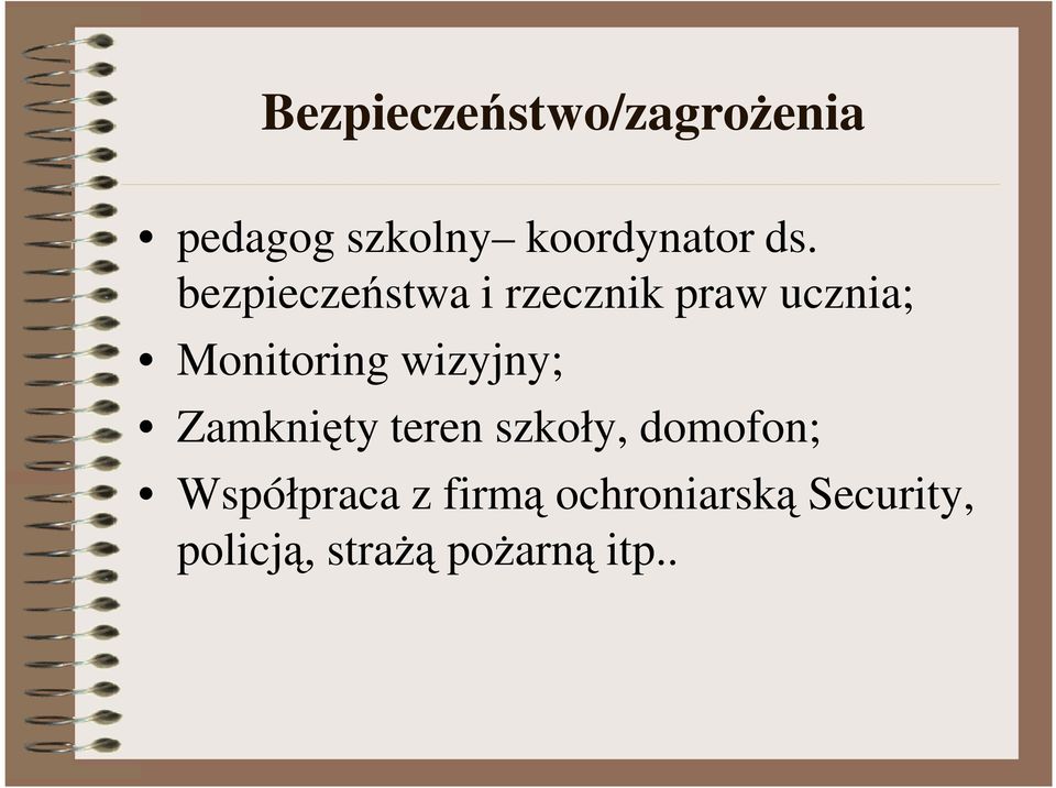 wizyjny; Zamknięty teren szkoły, domofon; Współpraca z