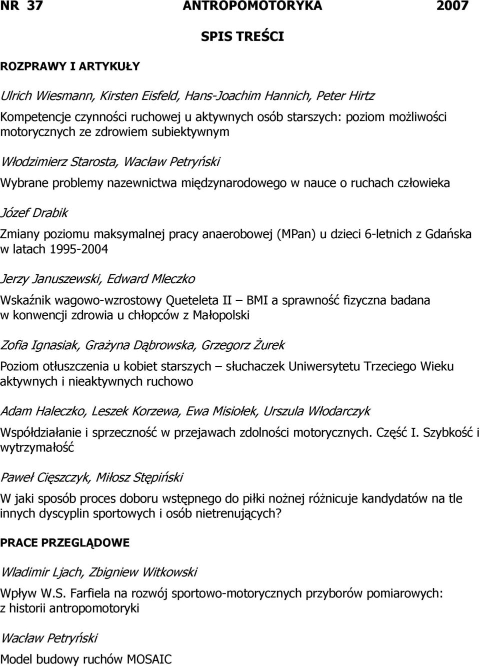 anaerobowej (MPan) u dzieci 6-letnich z Gdańska w latach 1995-2004 Jerzy Januszewski, Edward Mleczko Wskaźnik wagowo-wzrostowy Queteleta II BMI a sprawność fizyczna badana w konwencji zdrowia u