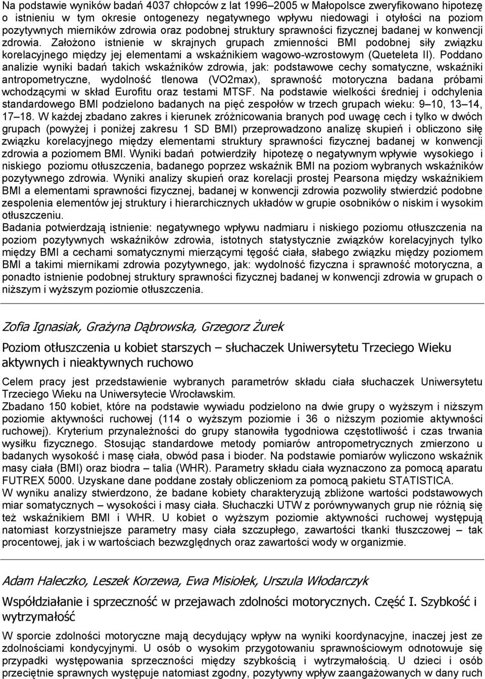 Założono istnienie w skrajnych grupach zmienności BMI podobnej siły związku korelacyjnego między jej elementami a wskaźnikiem wagowo-wzrostowym (Queteleta II).