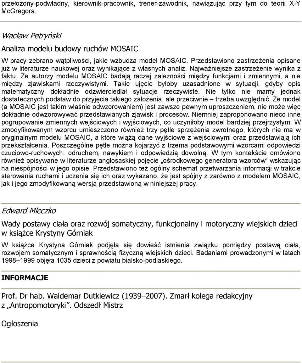 Najważniejsze zastrzeżenie wynika z faktu, Że autorzy modelu MOSAIC badają raczej zależności między funkcjami i zmiennymi, a nie między zjawiskami rzeczywistymi.