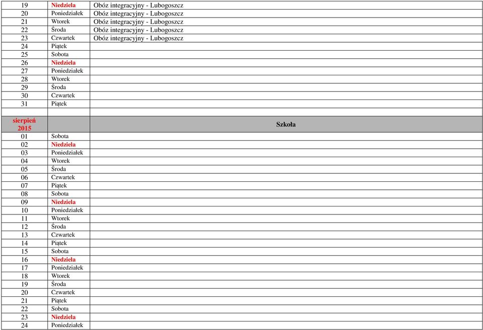 Czwartek 31 Piątek sierpień 01 Sobota 02 Niedziela 03 Poniedziałek 04 Wtorek 05 Środa 06 Czwartek 07 Piątek 08 Sobota 09 Niedziela 10 Poniedziałek