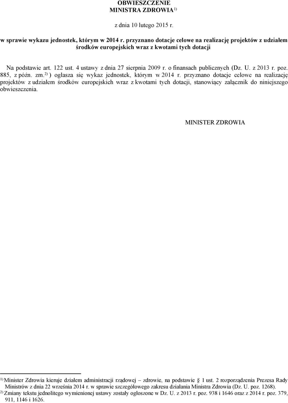 U. z 2013 r. poz. 885, z późn. zm. 2) ) ogłasza się wykaz jednostek, którym w 2014 r.