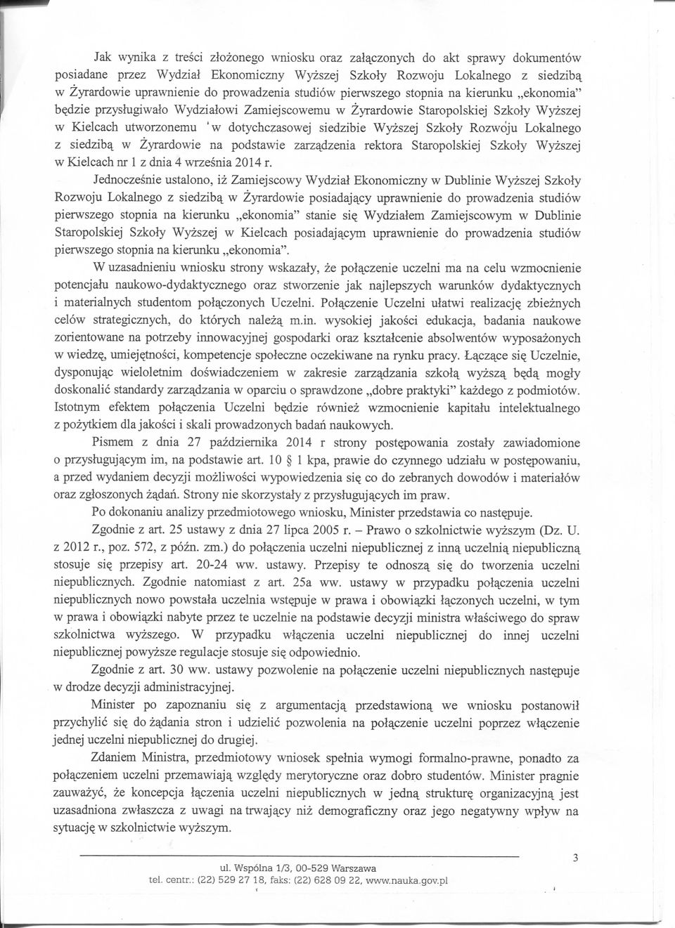 'w dotychczasowej siedzibie Wyzszej Szkoly Rozwoju Lokalnego z siedzib^ w Zyrardowie na podstawie zarz^dzenia rektora Staropolskiej Szkoly Wyzszej w Kielcach nr 1 z dnia 4 wrzesnia 2014 r.
