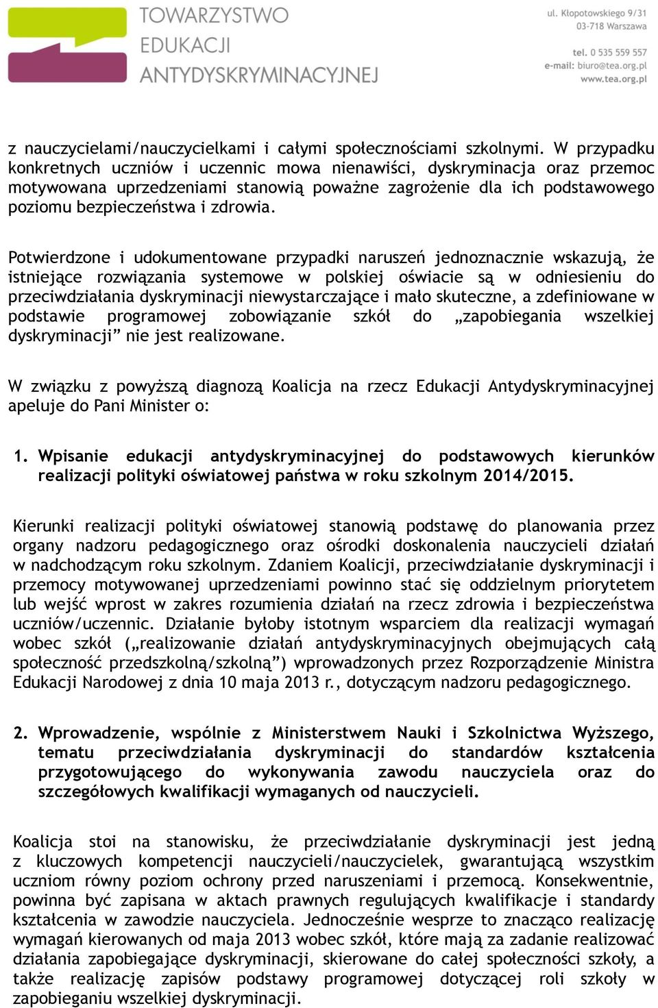 Potwierdzone i udokumentowane przypadki naruszeń jednoznacznie wskazują, że istniejące rozwiązania systemowe w polskiej oświacie są w odniesieniu do przeciwdziałania dyskryminacji niewystarczające i