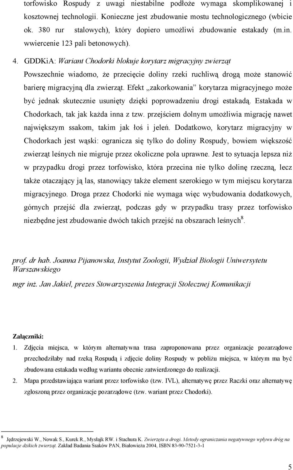 GDDKiA: Wariant Chodorki blokuje korytarz migracyjny zwierząt Powszechnie wiadomo, że przecięcie doliny rzeki ruchliwą drogą może stanowić barierę migracyjną dla zwierząt.