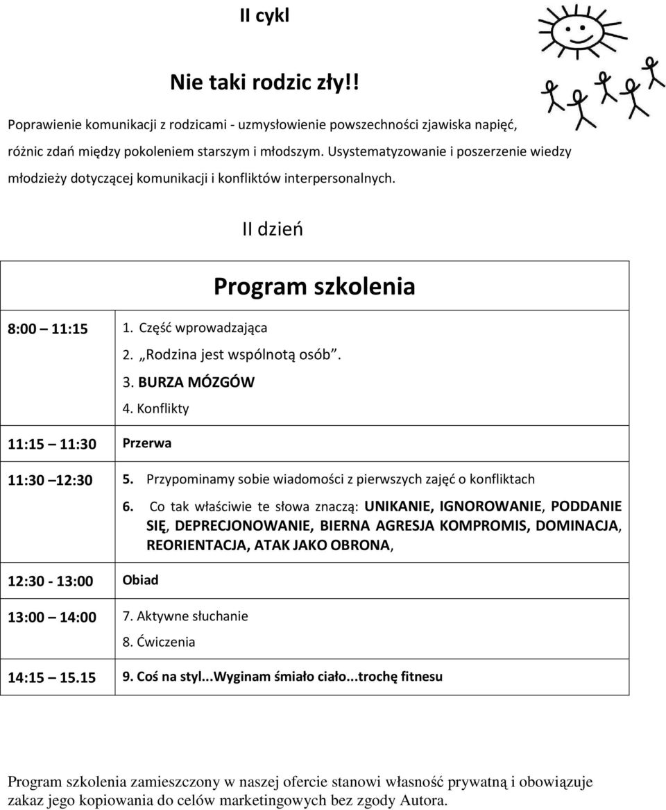 Konflikty 11:30 12:30 5. Przypominamy sobie wiadomości z pierwszych zajęć o konfliktach 12:30-13:00 Obiad 6.