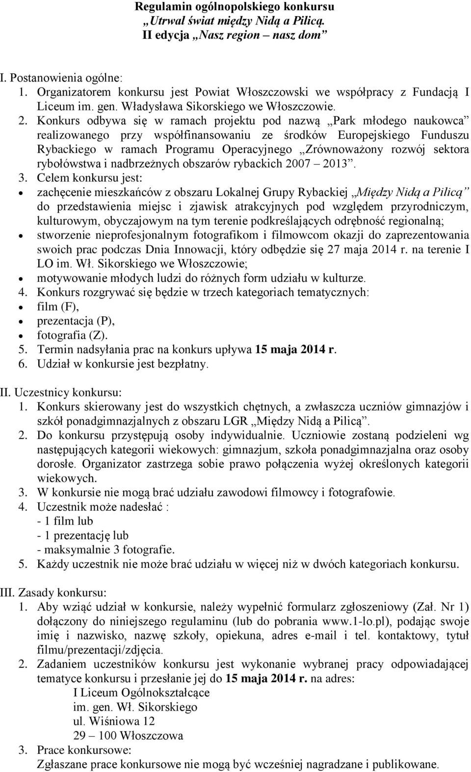 Konkurs odbywa się w ramach projektu pod nazwą Park młodego naukowca realizowanego przy współfinansowaniu ze środków Europejskiego Funduszu Rybackiego w ramach Programu Operacyjnego Zrównoważony