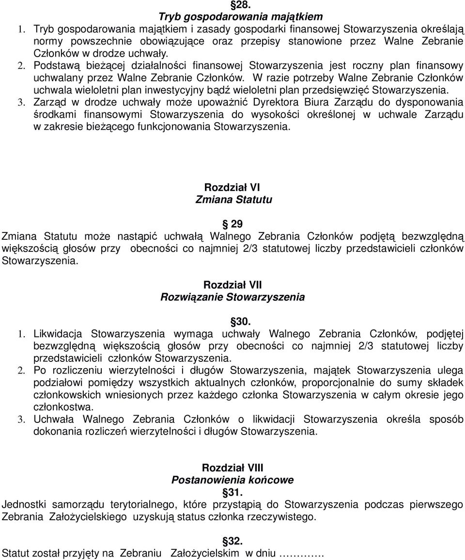 Podstawą bieżącej działalności finansowej Stowarzyszenia jest roczny plan finansowy uchwalany przez Walne Zebranie Członków.