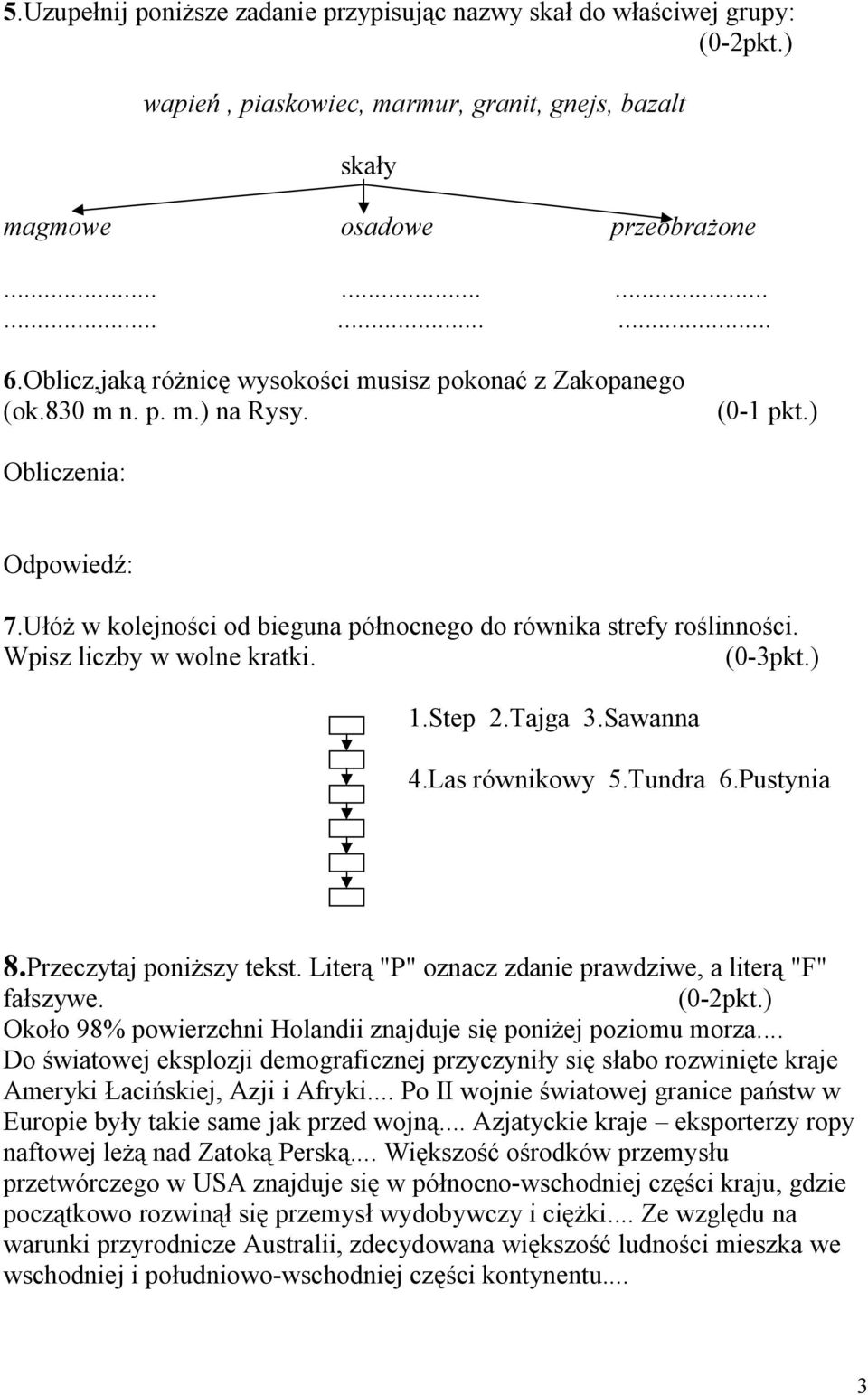 Wpisz liczby w wolne kratki. (0-3pkt.) 1.Step 2.Tajga 3.Sawanna 4.Las równikowy 5.Tundra 6.Pustynia 8.Przeczytaj poniższy tekst. Literą "P" oznacz zdanie prawdziwe, a literą "F" fałszywe. (0-2pkt.