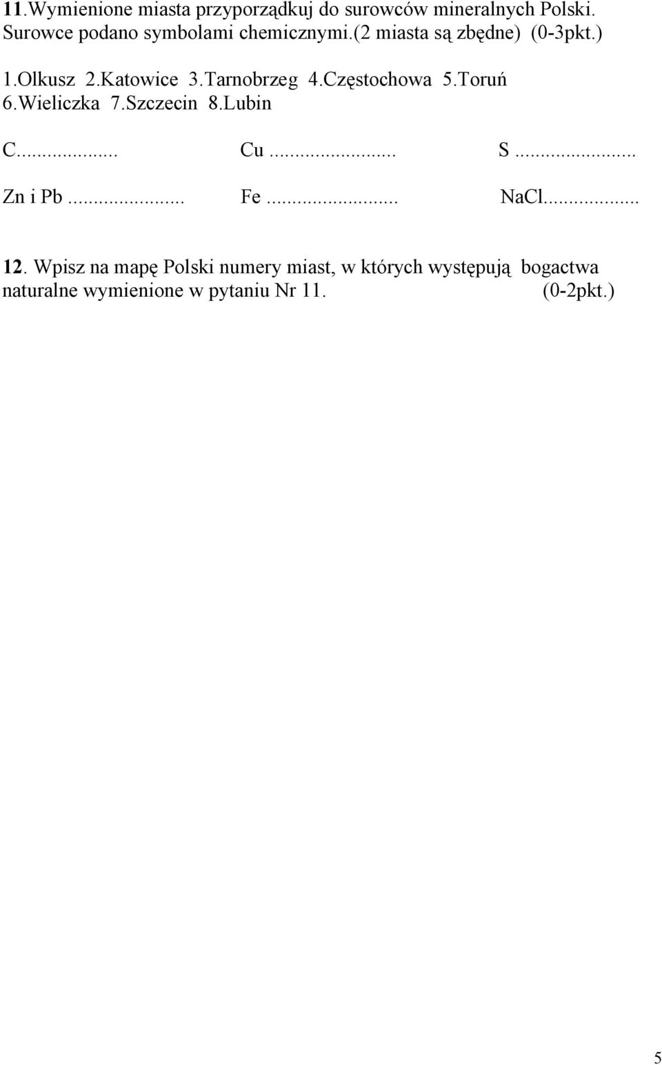 Tarnobrzeg 4.Częstochowa 5.Toruń 6.Wieliczka 7.Szczecin 8.Lubin C... Cu... S... Zn i Pb... Fe.